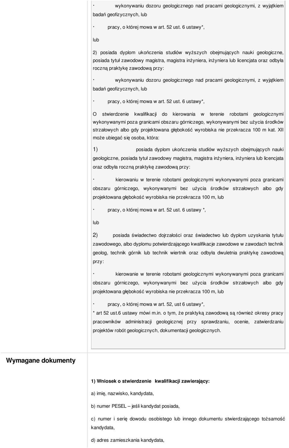 zawodową przy:  6 ustawy*, O stwierdzenie kwalifikacji do kierowania w terenie robotami geologicznymi wykonywanymi poza granicami obszaru górniczego, wykonywanymi bez użycia środków strzałowych albo