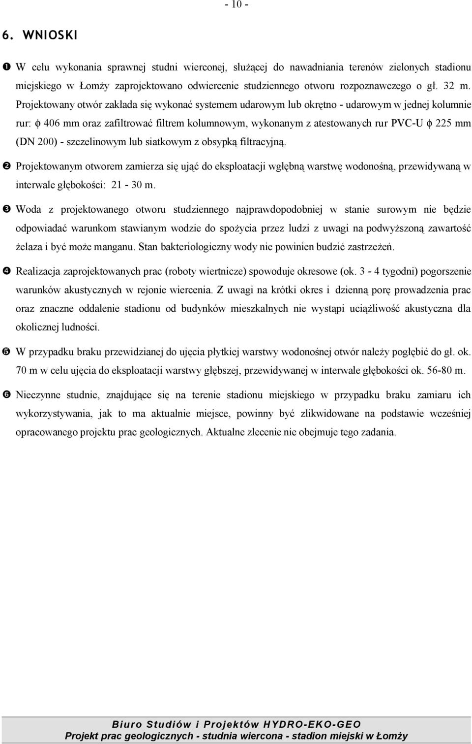 (DN 200) - szczelinowym lub siatkowym z obsypką filtracyjną. Projektowanym otworem zamierza się ująć do eksploatacji wgłębną warstwę wodonośną, przewidywaną w interwale głębokości: 21-30 m.