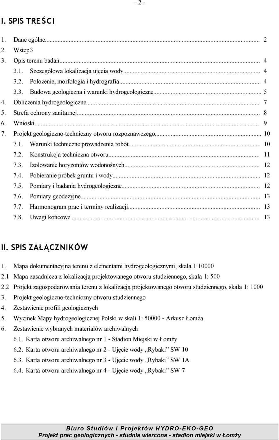 .. 10 7.2. Konstrukcja techniczna otworu... 11 7.3. Izolowanie horyzontów wodonośnych... 12 7.4. Pobieranie próbek gruntu i wody... 12 7.5. Pomiary i badania hydrogeologiczne... 12 7.6.