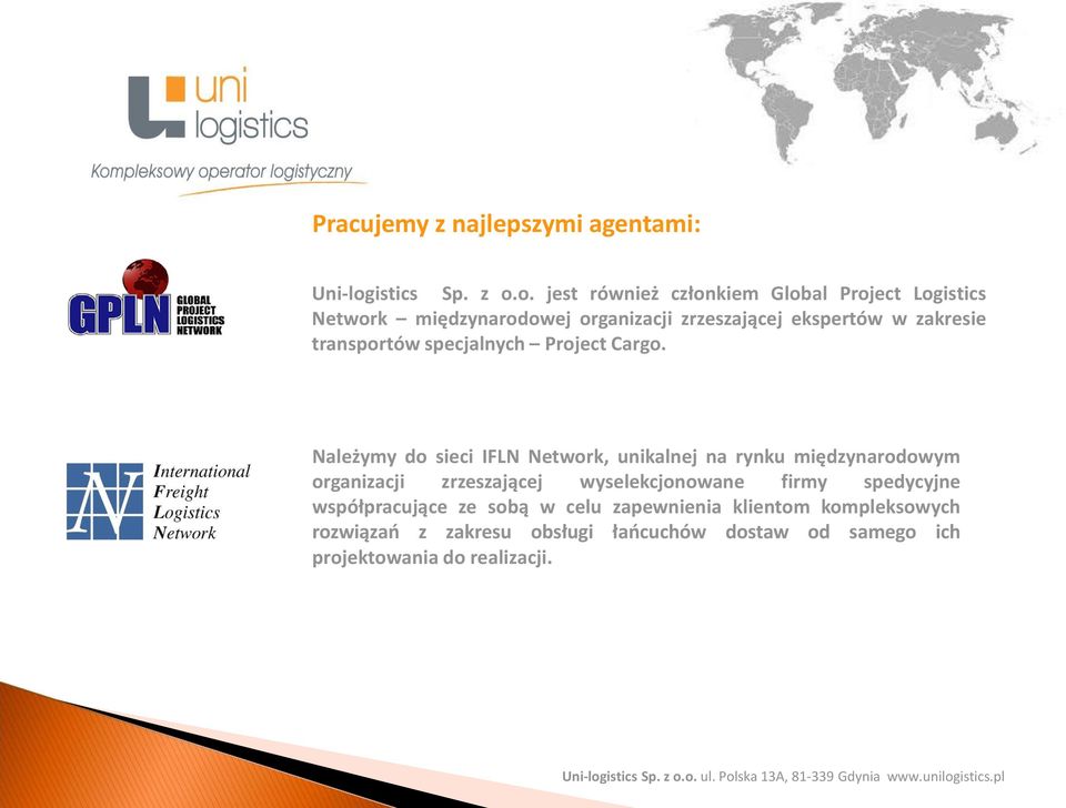 o. jest również członkiem Global Project Logistics Network międzynarodowej organizacji zrzeszającej ekspertów w zakresie