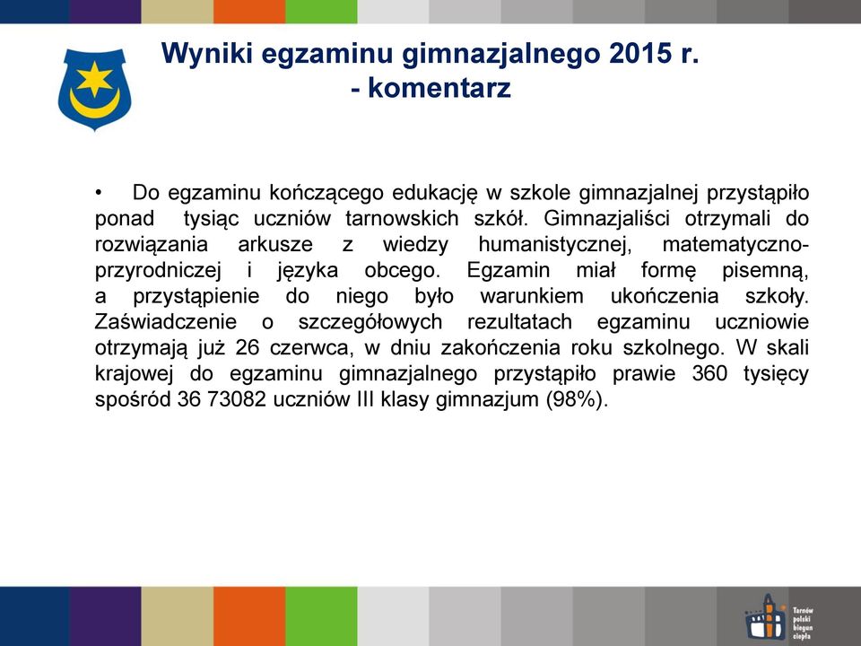 Gimnazjaliści otrzymali do rozwiązania arkusze z wiedzy humanistycznej, matematycznoprzyrodniczej i języka obcego.