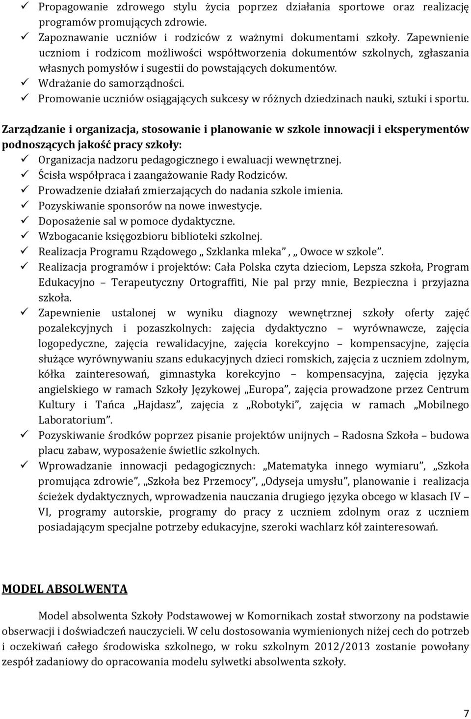 Promowanie uczniów osiągających sukcesy w różnych dziedzinach nauki, sztuki i sportu.