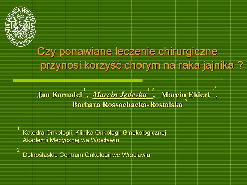 1 1,2 1,2 Jan Kornafel, Marcin Jędryka, Marcin Ekiert, 2 Barbara