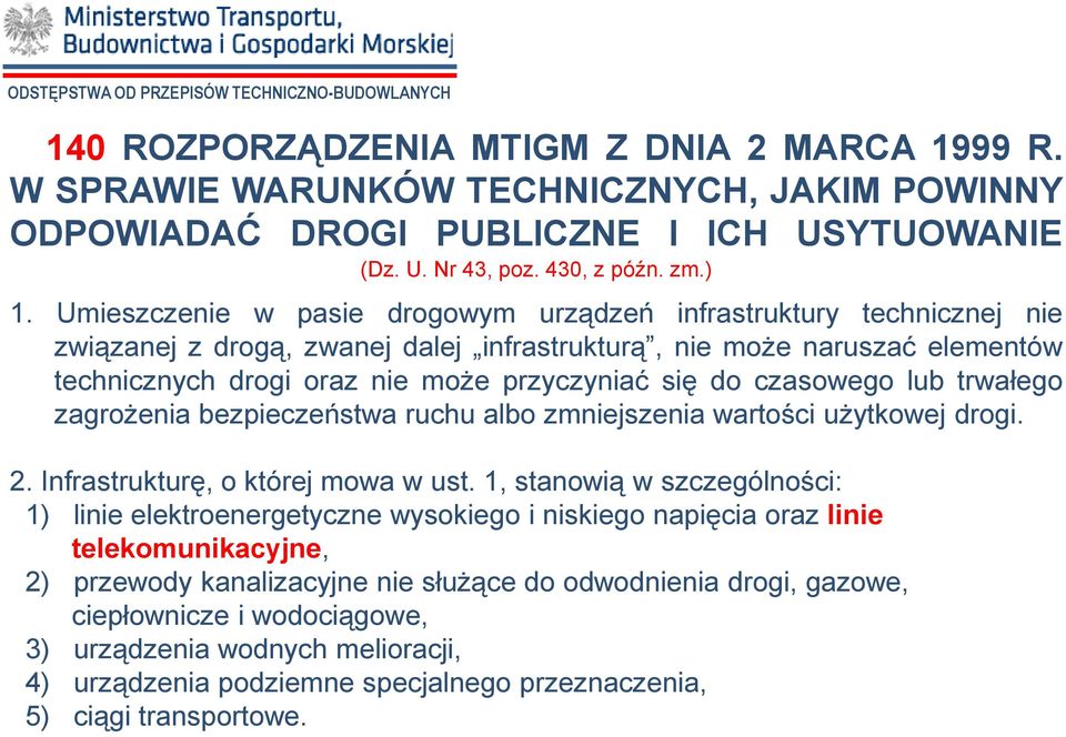 czasowego lub trwałego zagrożenia bezpieczeństwa ruchu albo zmniejszenia wartości użytkowej drogi. 2. Infrastrukturę, o której mowa w ust.