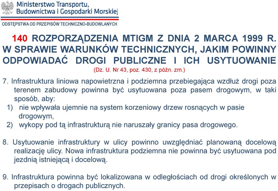 korzeniowy drzew rosnących w pasie drogowym, 2) wykopy pod tą infrastrukturą nie naruszały granicy pasa drogowego. 8.