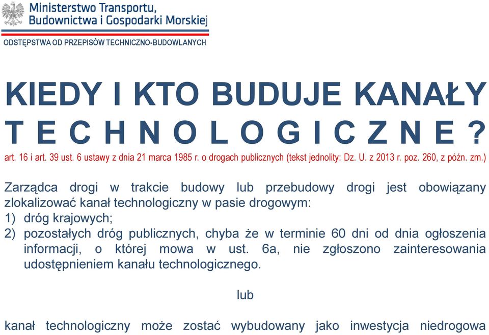 ) Zarządca drogi w trakcie budowy lub przebudowy drogi jest obowiązany zlokalizować kanał technologiczny w pasie drogowym: 1) dróg krajowych; 2)