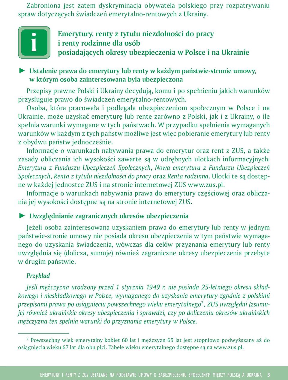 osoba zanteresowana była ubezpeczona Przepsy prawne Polsk Ukrany decydują, komu po spełnenu jakch warunków przysługuje prawo do śwadczeń emerytalno-rentowych.