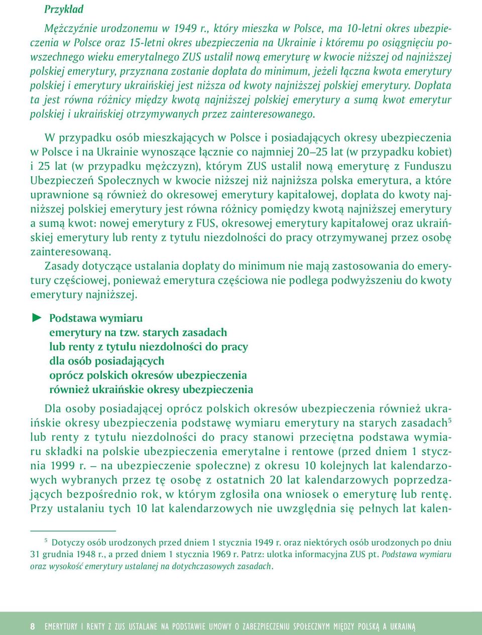 najnższej polskej emerytury, przyznana zostane dopłata do mnmum, jeżel łączna kwota emerytury polskej emerytury ukrańskej jest nższa od kwoty najnższej polskej emerytury.