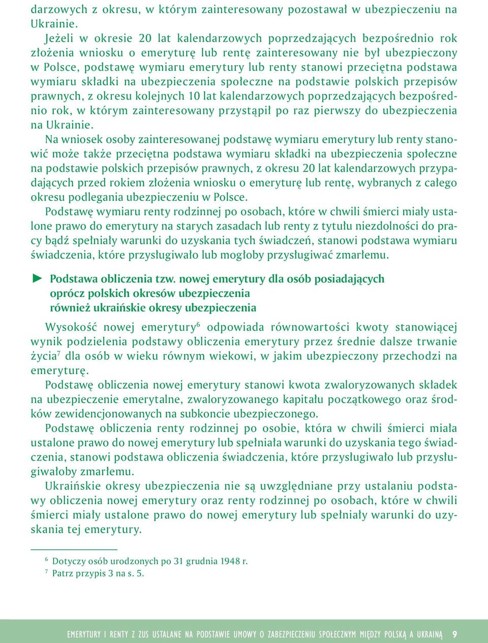 przecętna podstawa wymaru składk na ubezpeczena społeczne na podstawe polskch przepsów prawnych, z okresu kolejnych 10 lat kalendarzowych poprzedzających bezpośredno rok, w którym zanteresowany