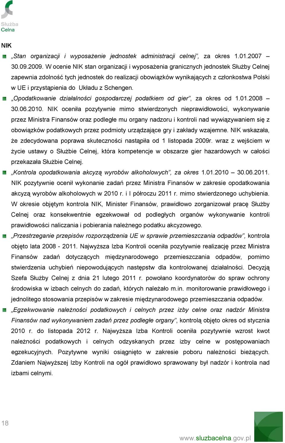 Układu z Schengen. Opodatkowanie działalności gospodarczej podatkiem od gier, za okres od 1.01.2008 30.06.2010.