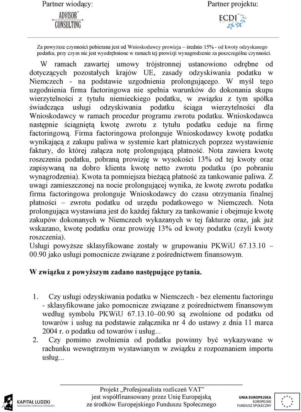 W myśl tego uzgodnienia firma factoringowa nie spełnia warunków do dokonania skupu wierzytelności z tytułu niemieckiego podatku, w związku z tym spółka świadcząca usługi odzyskiwania podatku ściąga