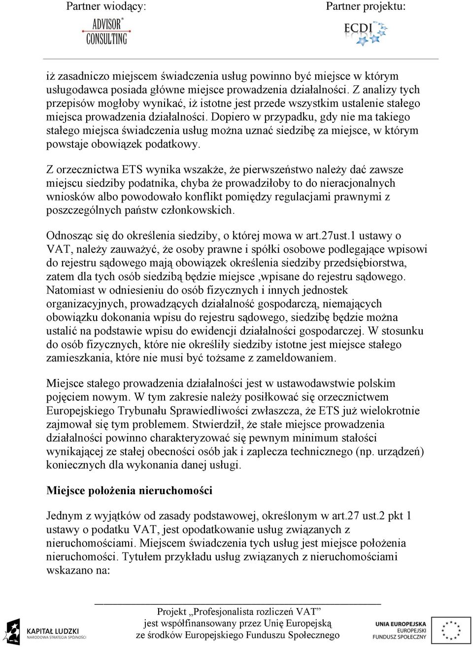 Dopiero w przypadku, gdy nie ma takiego stałego miejsca świadczenia usług można uznać siedzibę za miejsce, w którym powstaje obowiązek podatkowy.