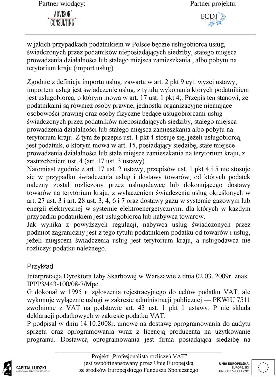 wyżej ustawy, importem usług jest świadczenie usług, z tytułu wykonania których podatnikiem jest usługobiorca, o którym mowa w art. 17 ust. 1 pkt 4;.