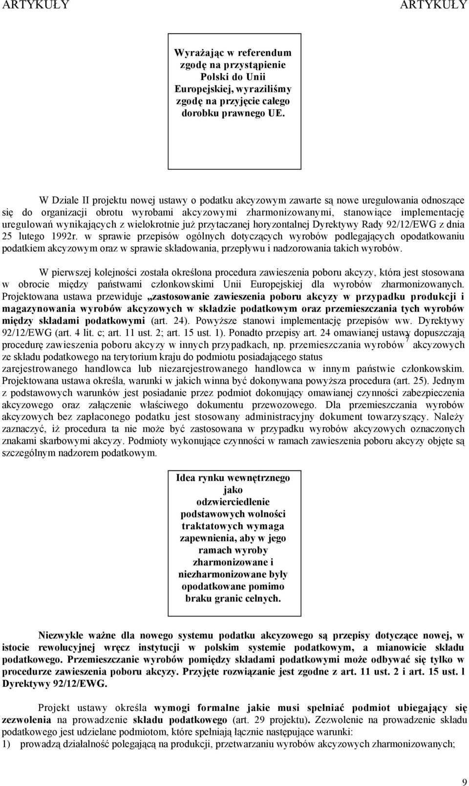 wynikających z wielokrotnie już przytaczanej horyzontalnej Dyrektywy Rady 92/12/EWG z dnia 25 lutego 1992r.