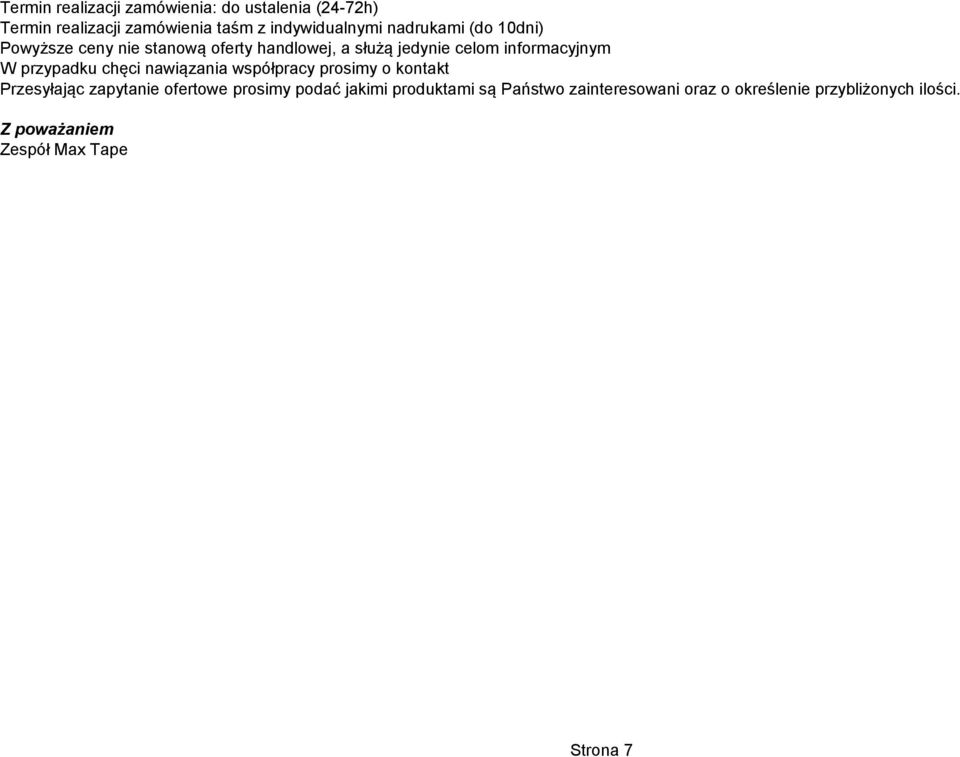 przypadku chęci nawiązania współpracy prosimy o kontakt Przesyłając zapytanie ofertowe prosimy podać