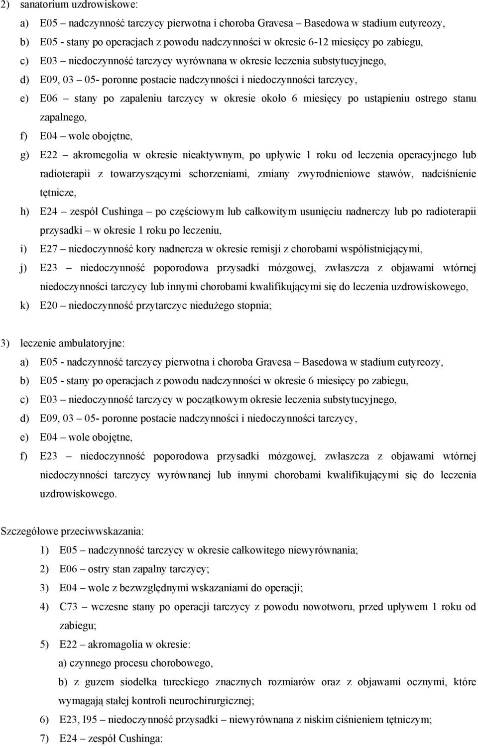 ustąpieniu ostrego stanu zapalnego, f) E04 wole obojętne, g) E22 akromegolia w okresie nieaktywnym, po upływie 1 roku od leczenia operacyjnego lub radioterapii z towarzyszącymi schorzeniami, zmiany