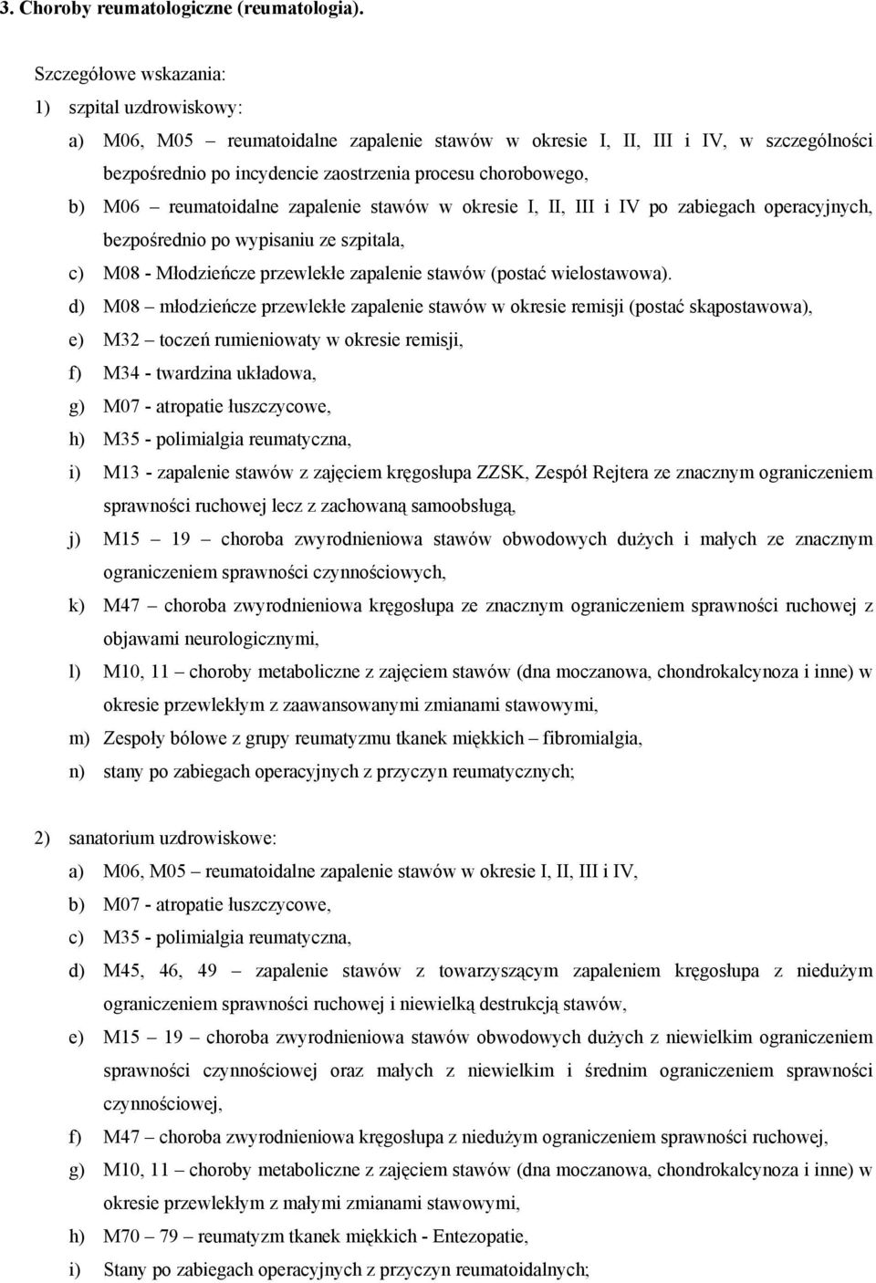 II, III i IV po zabiegach operacyjnych, bezpośrednio po wypisaniu ze szpitala, c) M08 - Młodzieńcze przewlekłe zapalenie stawów (postać wielostawowa).