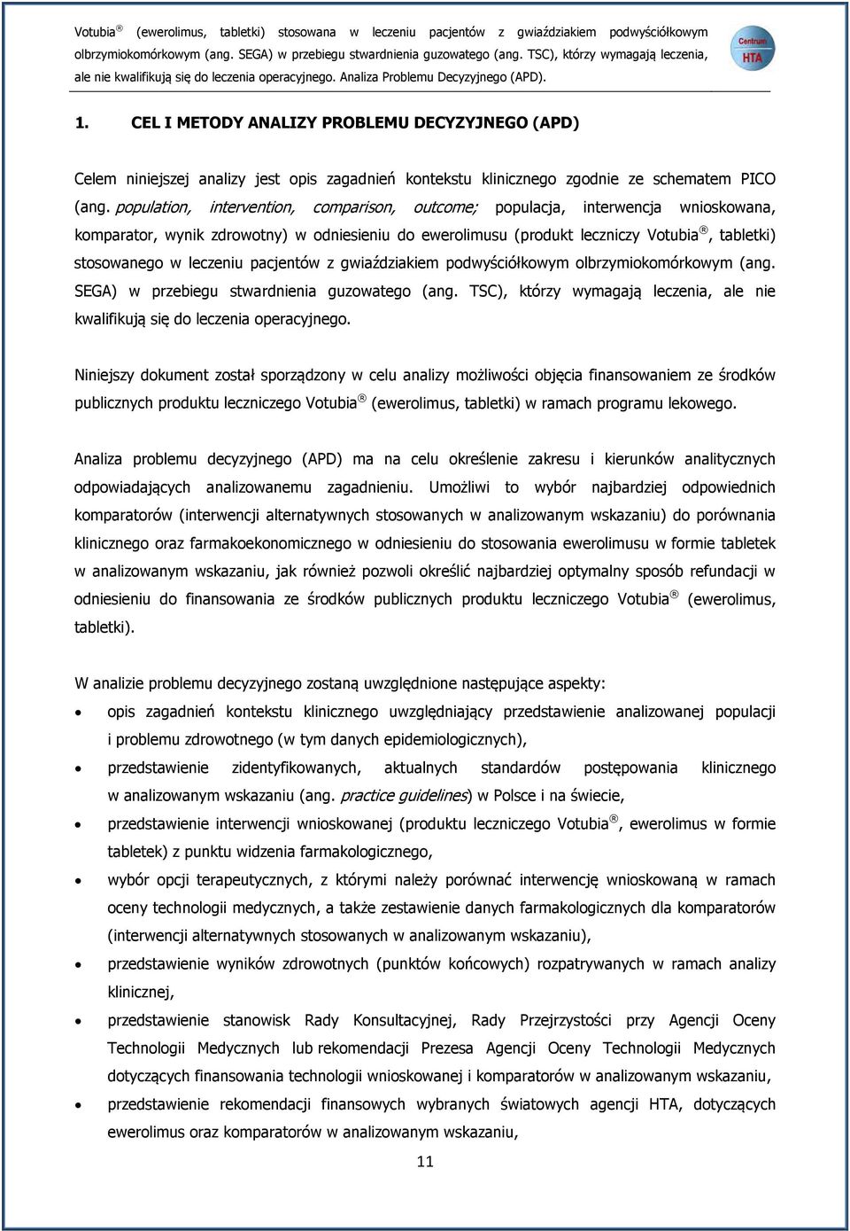 CEL I METODY ANALIZY PROBLEMU DECYZYJNEGO (APD) Celem niniejszej analizy jest opis zagadnień kontekstu klinicznego zgodnie ze schematem PICO (ang.