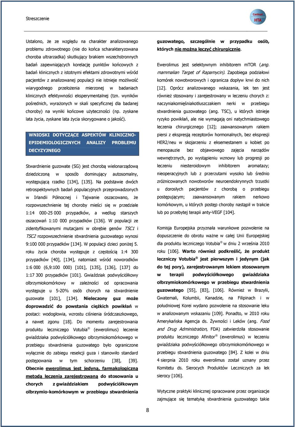 klinicznych efektywności eksperymentalnej (tzn. wyników pośrednich, wyrażonych w skali specyficznej dla badanej choroby) na wyniki końcowe użyteczności (np.