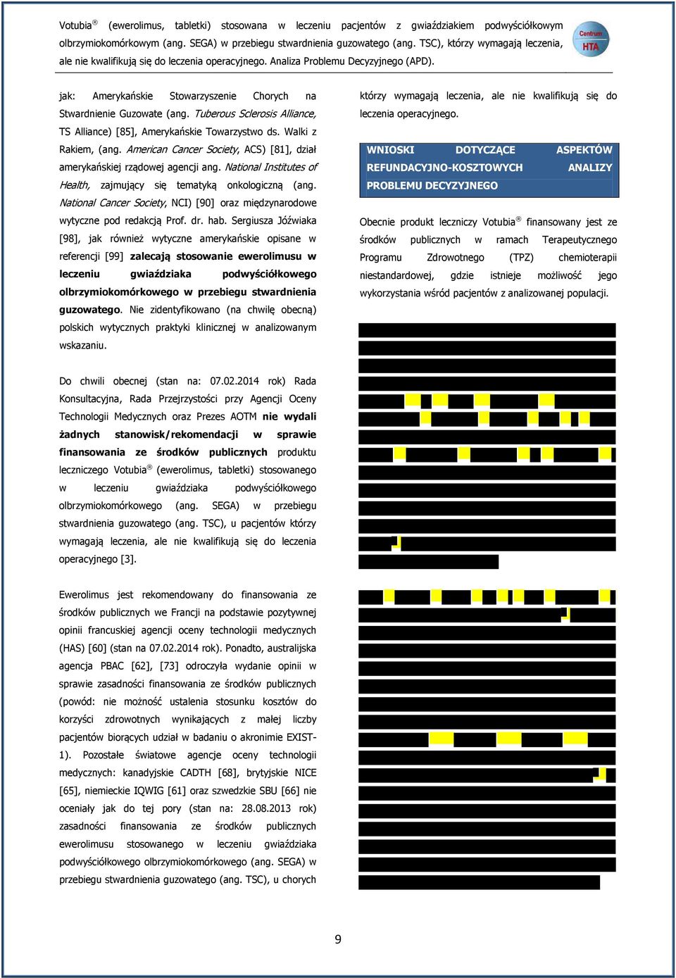 Tuberous Sclerosis Alliance, TS Alliance) [85], Amerykańskie Towarzystwo ds. Walki z Rakiem, (ang. American Cancer Society, ACS) [81], dział amerykańskiej rządowej agencji ang.