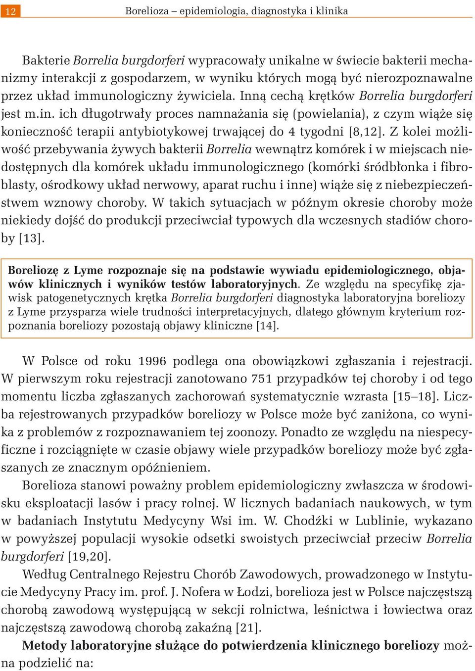 ich długotrwały proces namnażania się (powielania), z czym wiąże się konieczność terapii antybiotykowej trwającej do 4 tygodni [8,12].