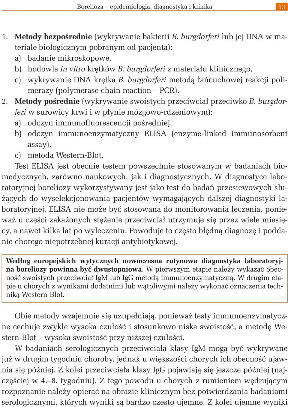 burgdorferi metodą łańcuchowej reakcji polimerazy (polymerase chain reaction PCR). 2. Metody pośrednie (wykrywanie swoistych przeciwciał przeciwko B.