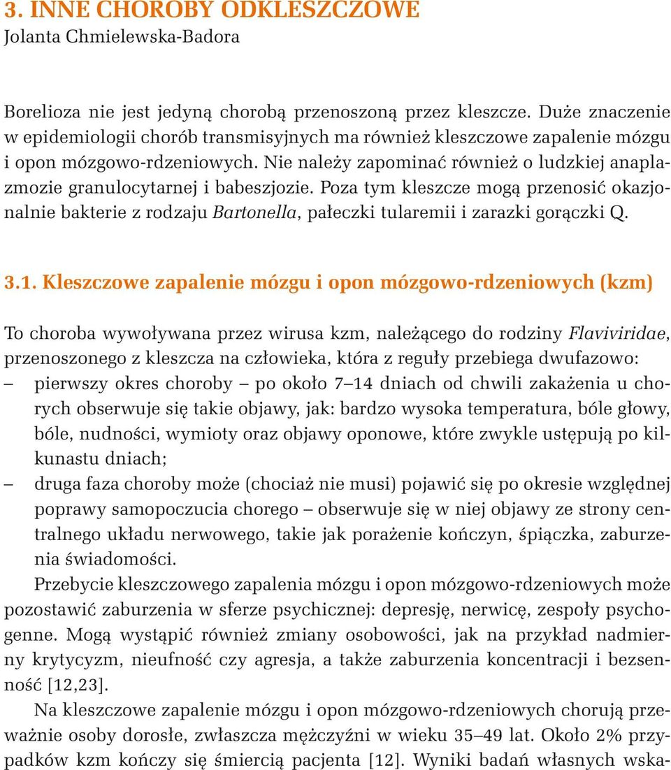 Nie należy zapominać również o ludzkiej anaplazmozie granulocytarnej i babeszjozie.