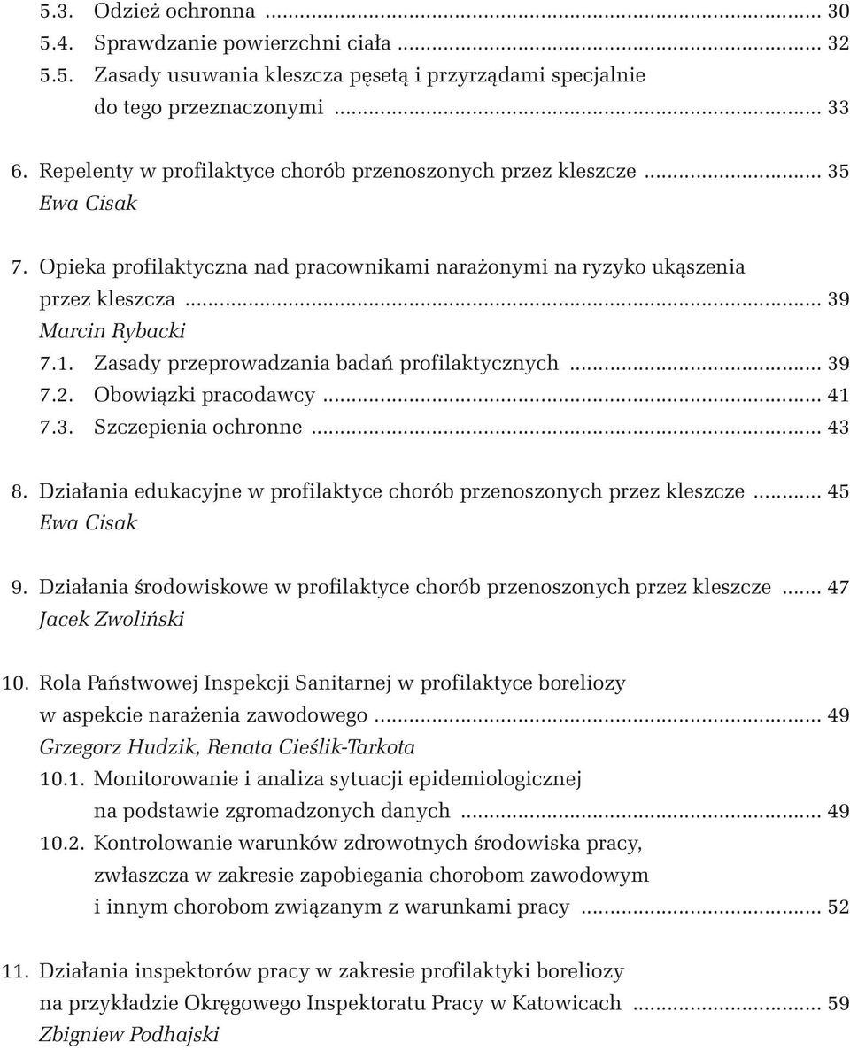Zasady przeprowadzania badań profilaktycznych... 39 7.2. Obowiązki pracodawcy... 41 7.3. Szczepienia ochronne... 43 8. Działania edukacyjne w profilaktyce chorób przenoszonych przez kleszcze.