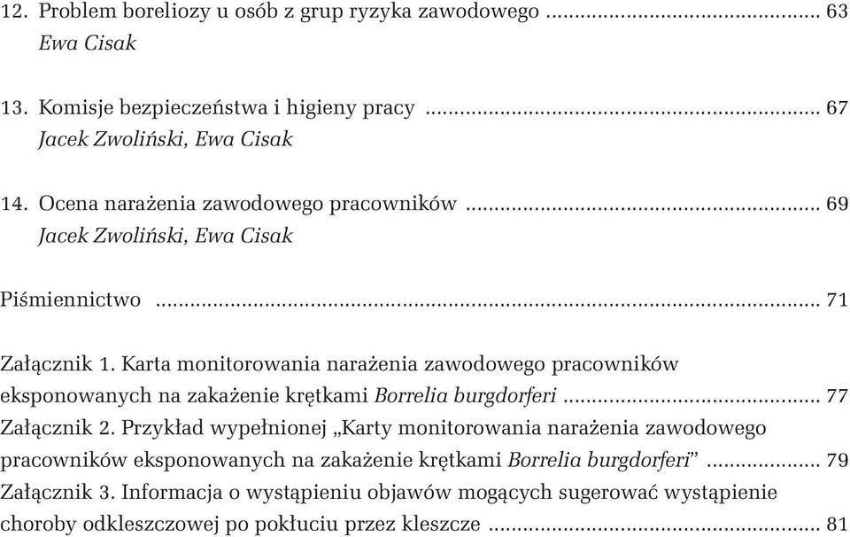 Karta monitorowania narażenia zawodowego pracowników eksponowanych na zakażenie krętkami Borrelia burgdorferi... 77 Załącznik 2.