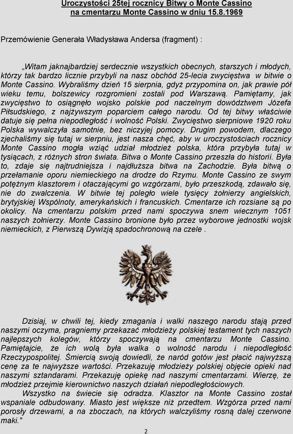 zwycięstwa w bitwie o Monte Cassino. Wybraliśmy dzień 15 sierpnia, gdyż przypomina on, jak prawie pół wieku temu, bolszewicy rozgromieni zostali pod Warszawą.