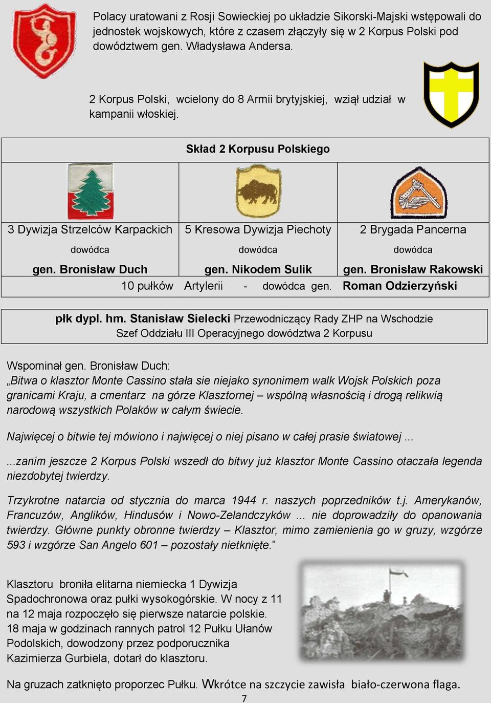 Skład 2 Korpusu Polskiego 3 Dywizja Strzelców Karpackich dowódca 5 Kresowa Dywizja Piechoty dowódca 2 Brygada Pancerna dowódca gen. Bronisław Duch gen. Nikodem Sulik gen.