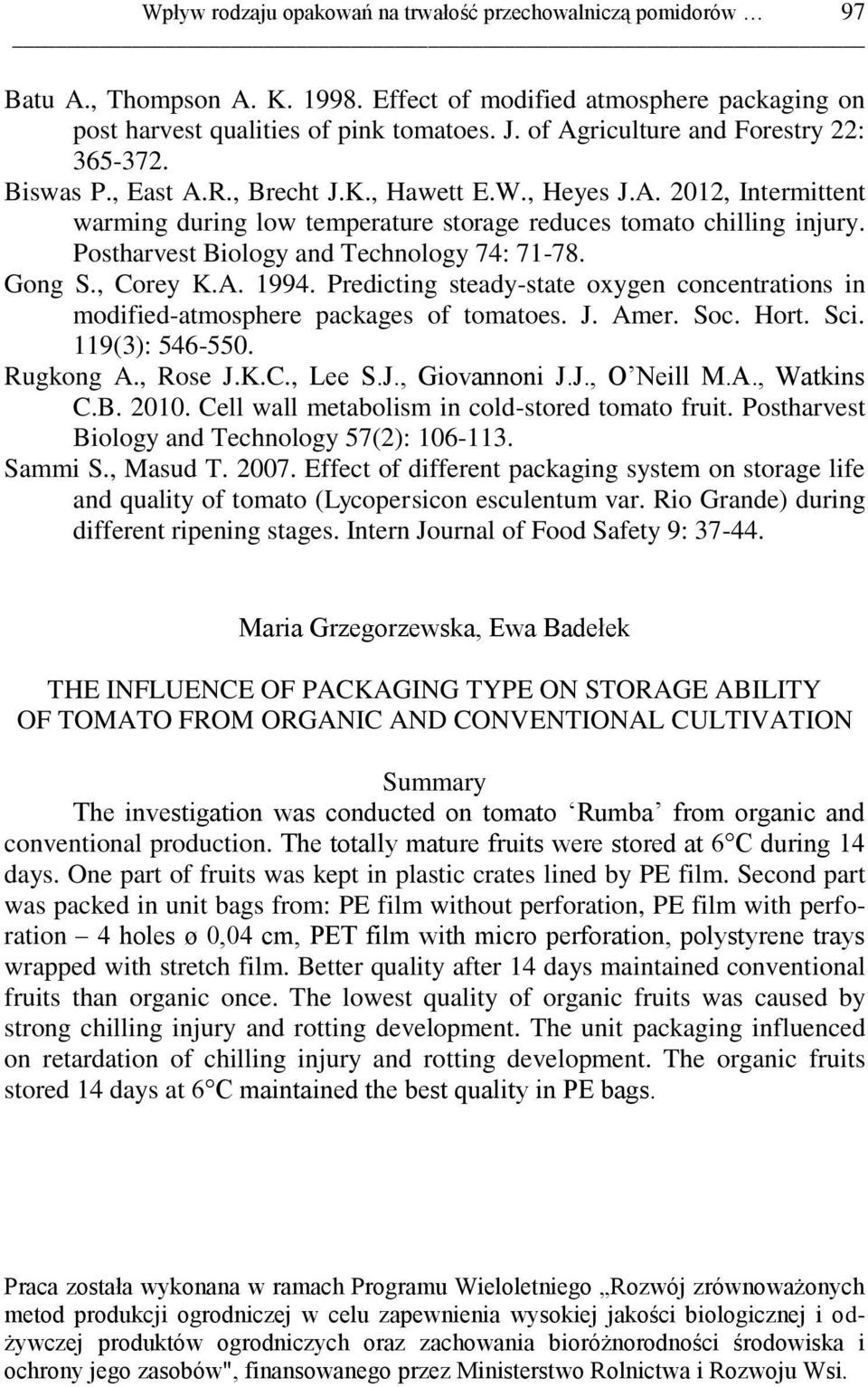 Postharvest Biology and Technology 7: 7-78. Gong S., Corey K.A. 99. Predicting steady-state oxygen concentrations in modified-atmosphere packages of tomatoes. J. Amer. Soc. Hort. Sci. 9(): 56-550.