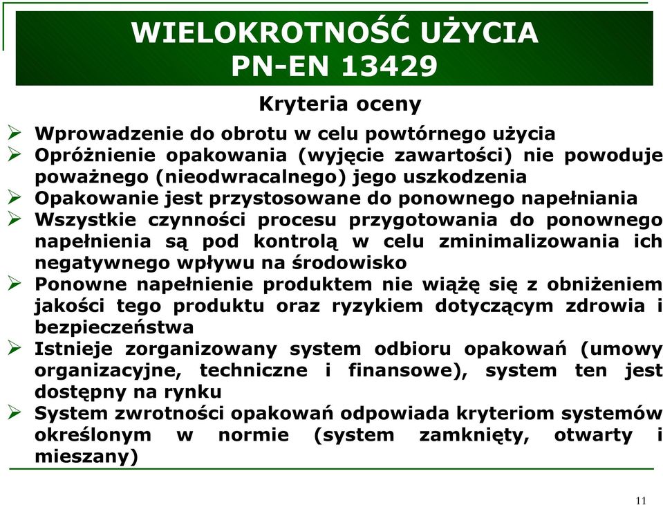 wpływu na środowisko Ponowne napełnienie produktem nie wiążę się z obniżeniem jakości tego produktu oraz ryzykiem dotyczącym zdrowia i bezpieczeństwa Istnieje zorganizowany system odbioru