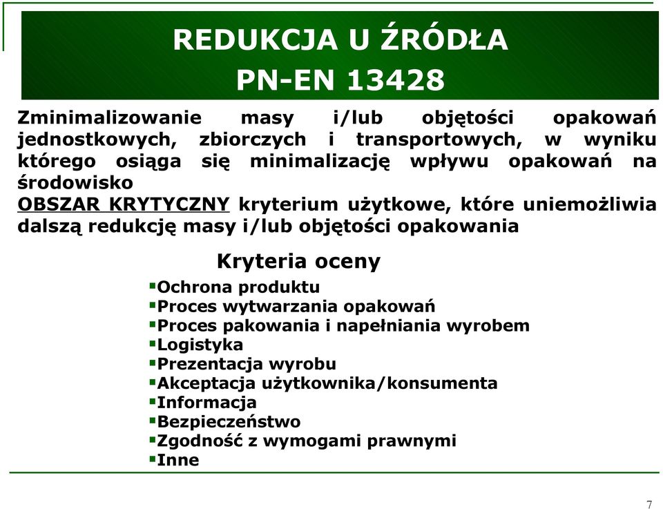 redukcję masy i/lub objętości opakowania Kryteria oceny Ochrona produktu Proces wytwarzania opakowań Proces pakowania i