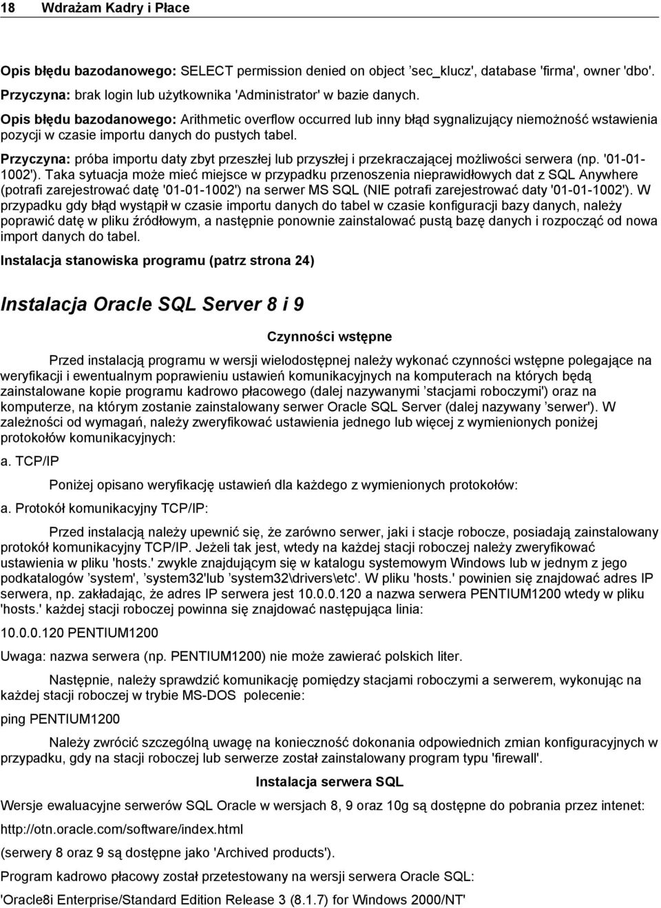 Przyczyna: próba importu daty zbyt przeszłej lub przyszłej i przekraczającej możliwości serwera (np. '01-01- 1002').