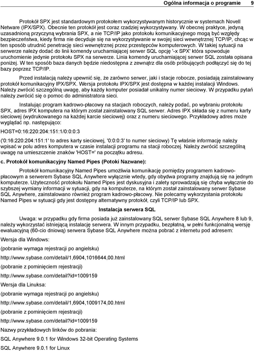 sieci wewnętrznej TCP/IP, chcąc w ten sposób utrudnić penetrację sieci wewnętrznej przez przestępców komputerowych.
