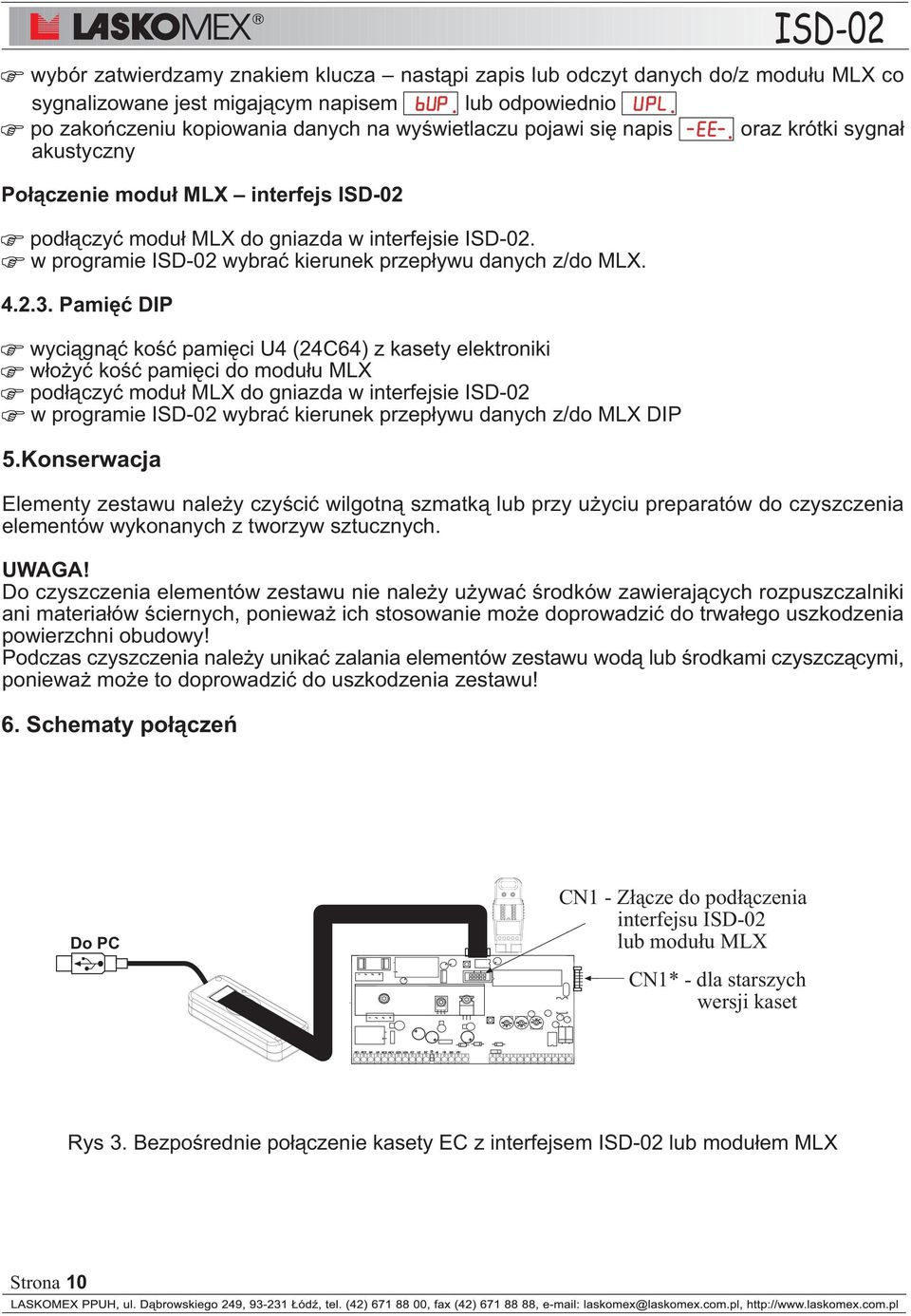 Pamiêæ DIP wyci¹gn¹æ koœæ pamiêci U4 (24C64) z kasety elektroniki w³o yæ koœæ pamiêci do modu³u MLX pod³¹czyæ modu³ MLX do gniazda w interfejsie ISD-02 w programie ISD-02 wybraæ kierunek przep³ywu