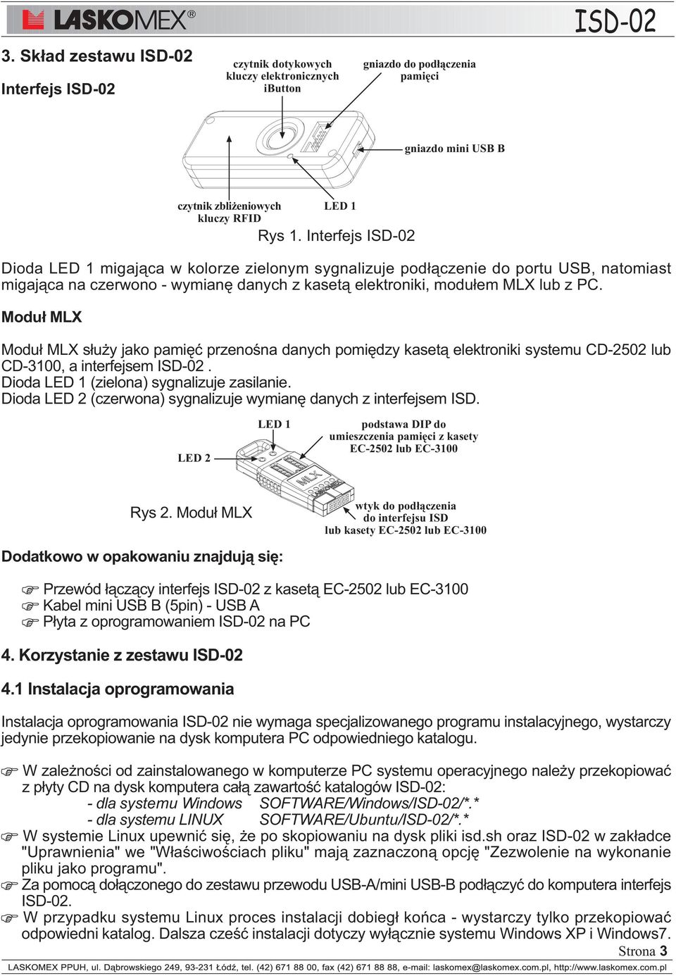 Modu³ MLX czytnik zbli eniowych kluczy RFID LED 1 Modu³ MLX s³u y jako pamiêæ przenoœna danych pomiêdzy kaset¹ elektroniki systemu CD-2502 lub CD-3100, a interfejsem ISD-02.