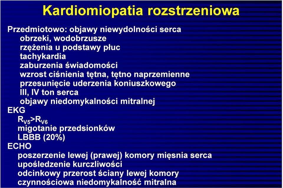 IV ton serca objawy niedomykalności mitralnej EKG R V5 >R V6 migotanie przedsionków LBBB (20%) ECHO poszerzenie lewej