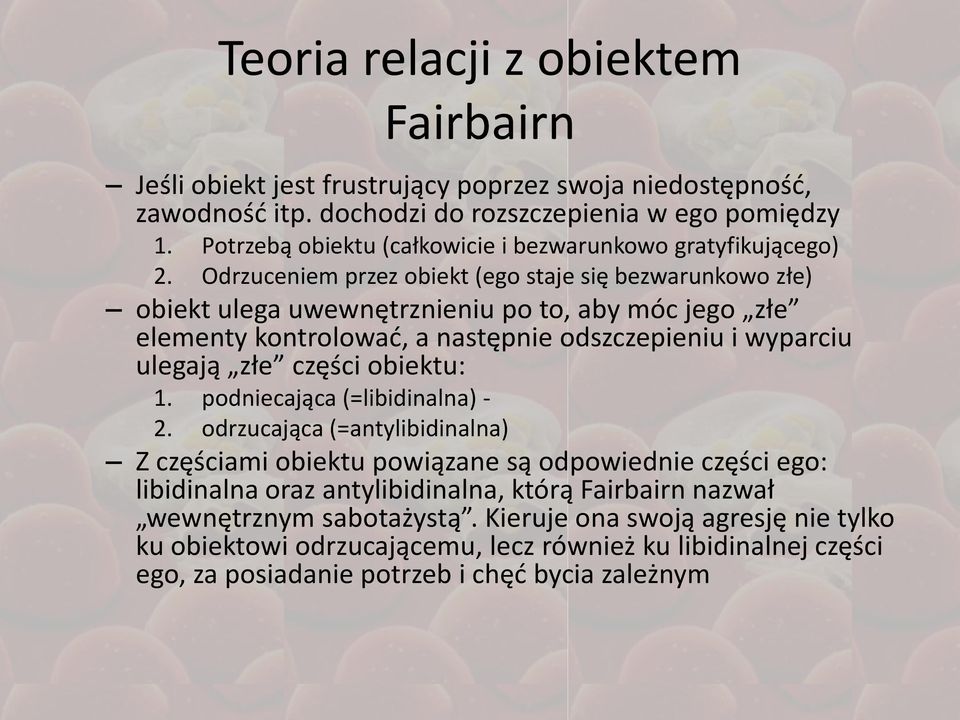 Odrzuceniem przez obiekt (ego staje się bezwarunkowo złe) obiekt ulega uwewnętrznieniu po to, aby móc jego złe elementy kontrolowad, a następnie odszczepieniu i wyparciu ulegają złe części