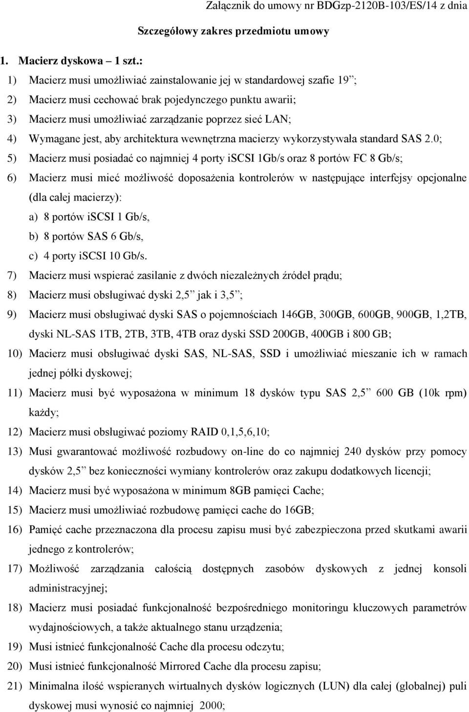 Wymagane jest, aby architektura wewnętrzna macierzy wykorzystywała standard SAS 2.