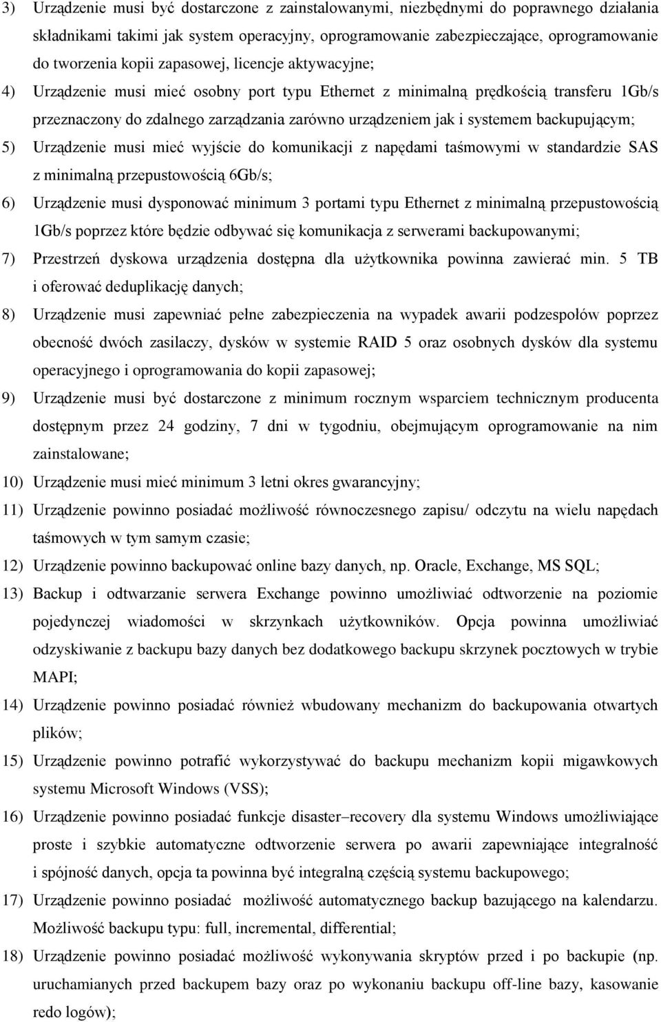 backupującym; 5) Urządzenie musi mieć wyjście do komunikacji z napędami taśmowymi w standardzie SAS z minimalną przepustowością 6Gb/s; 6) Urządzenie musi dysponować minimum 3 portami typu Ethernet z