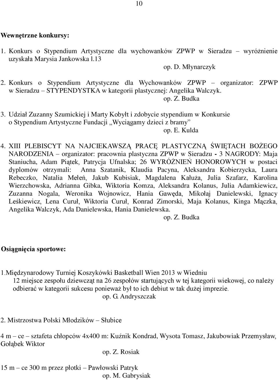 Udział Zuzanny Szumickiej i Marty Kobyłt i zdobycie stypendium w Konkursie o Stypendium Artystyczne Fundacji Wyciągamy dzieci z bramy op. E. Kulda 4.