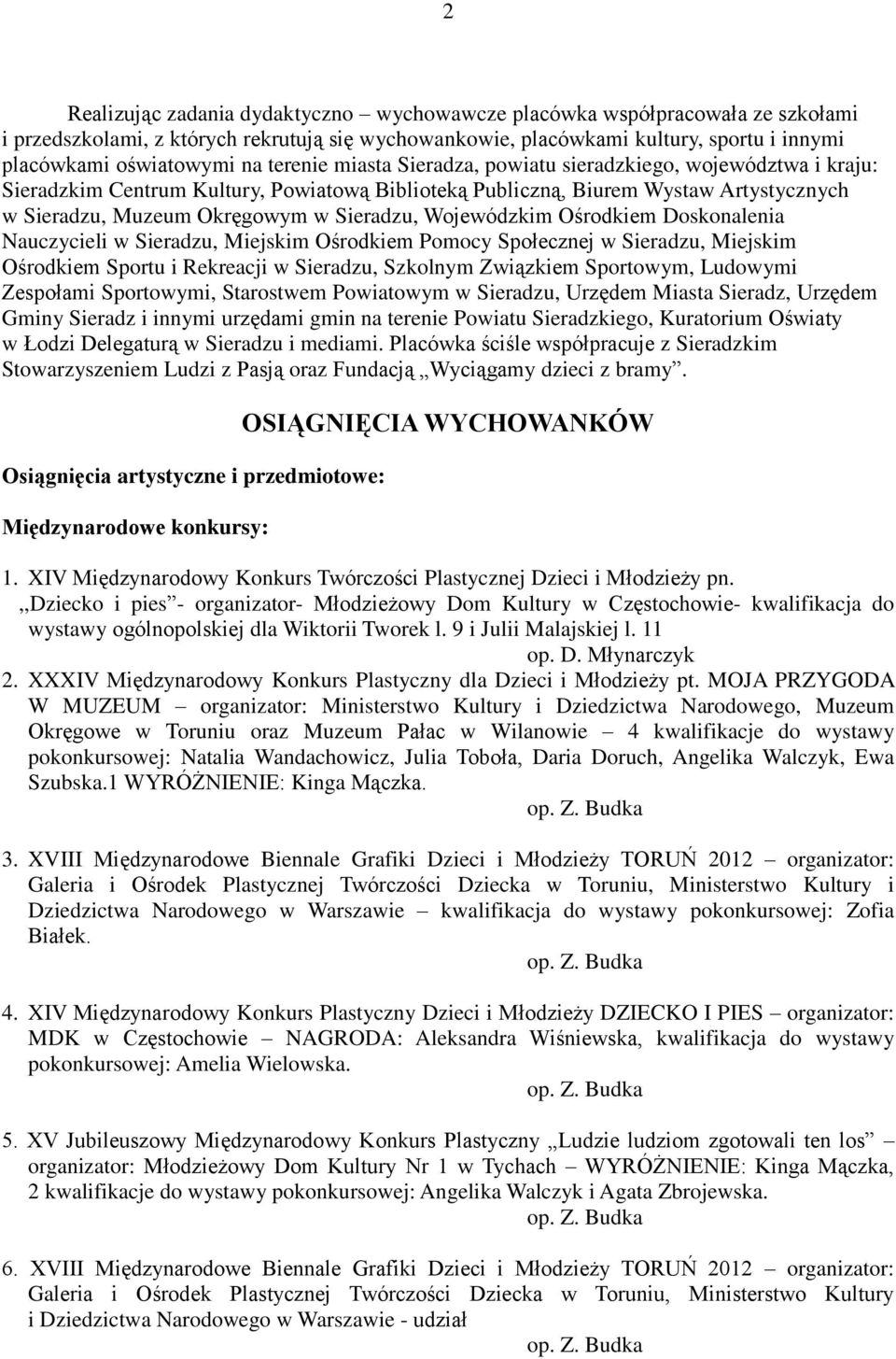 Wojewódzkim Ośrodkiem Doskonalenia Nauczycieli w Sieradzu, Miejskim Ośrodkiem Pomocy Społecznej w Sieradzu, Miejskim Ośrodkiem Sportu i Rekreacji w Sieradzu, Szkolnym Związkiem Sportowym, Ludowymi