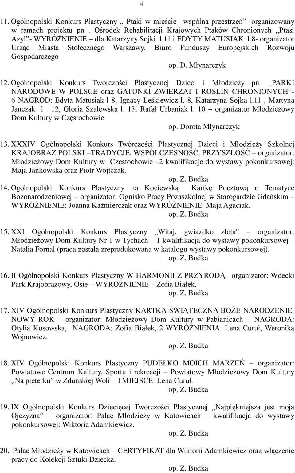 8- organizator Urząd Miasta Stołecznego Warszawy, Biuro Funduszy Europejskich Rozwoju Gospodarczego op. D. Młynarczyk 12. Ogólnopolski Konkurs Twórczości Plastycznej Dzieci i Młodzieży pn.