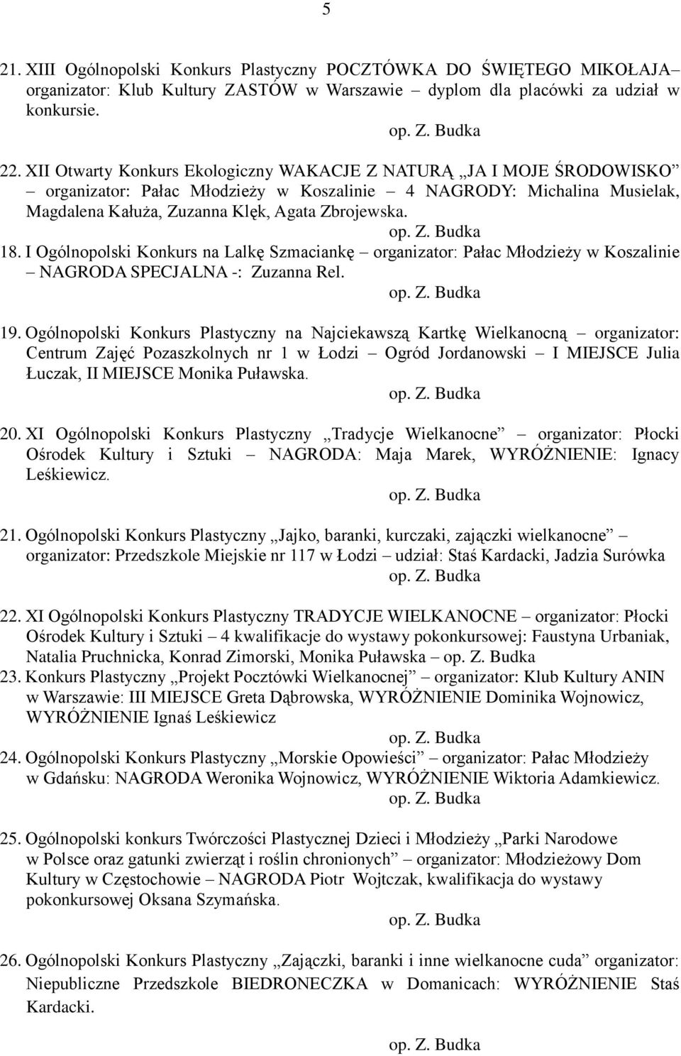 I Ogólnopolski Konkurs na Lalkę Szmaciankę organizator: Pałac Młodzieży w Koszalinie NAGRODA SPECJALNA -: Zuzanna Rel. 19.