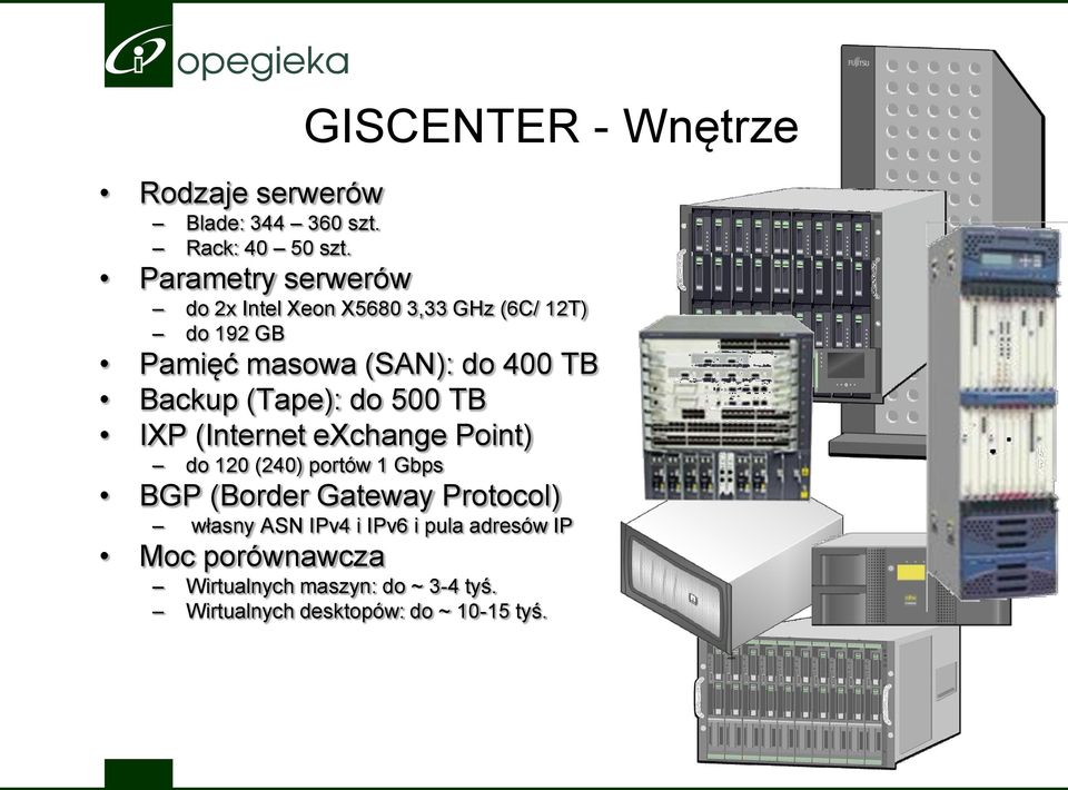 Backup (Tape): do 500 TB IXP (Internet exchange Point) do 120 (240) portów 1 Gbps BGP (Border Gateway