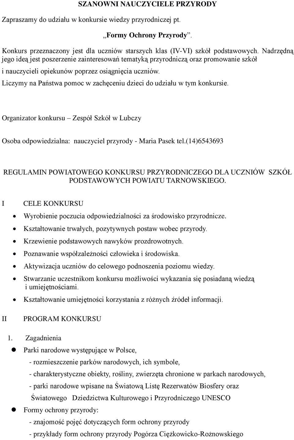 Liczymy na Państwa pomoc w zachęceniu dzieci do udziału w tym konkursie. Organizator konkursu Zespół Szkół w Lubczy Osoba odpowiedzialna: nauczyciel przyrody - Maria Pasek tel.