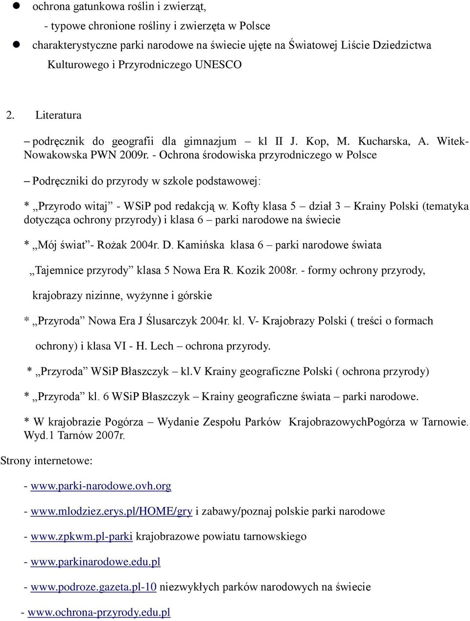 - Ochrona środowiska przyrodniczego w Polsce Podręczniki do przyrody w szkole podstawowej: * Przyrodo witaj - WSiP pod redakcją w.