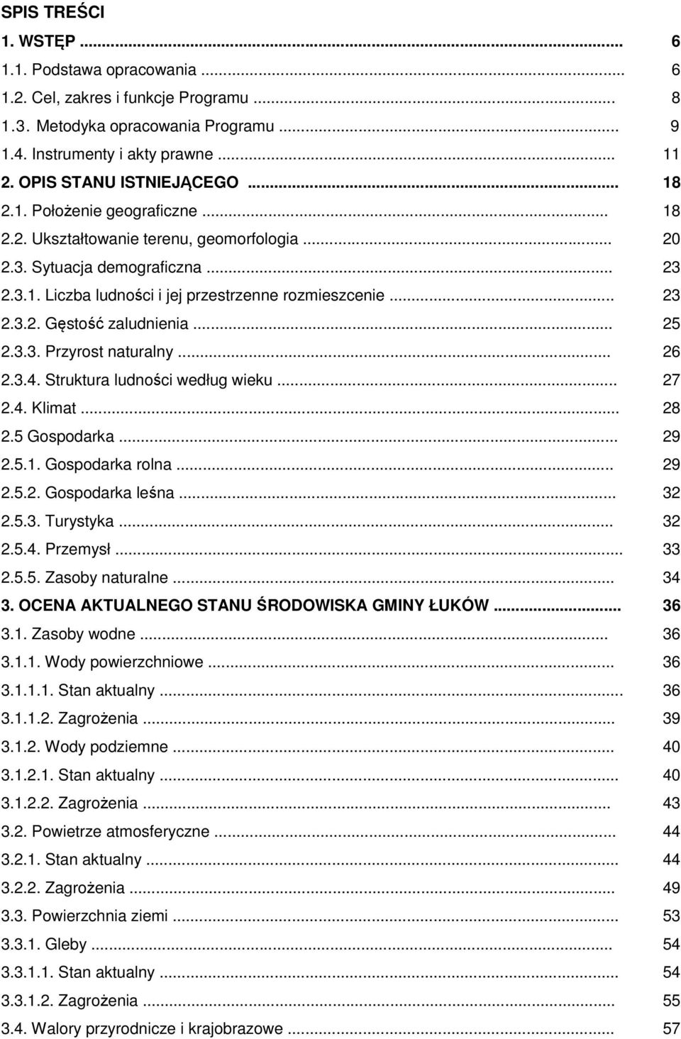 .. 23 2.3.2. Gęstość zaludnienia... 25 2.3.3. Przyrost naturalny... 26 2.3.4. Struktura ludności według wieku... 27 2.4. Klimat... 28 2.5 Gospodarka... 29 2.5.1. Gospodarka rolna... 29 2.5.2. Gospodarka leśna.